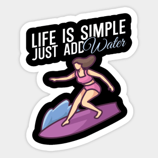 Life is simple just add water Surfer girl Sticker